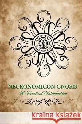 Necronomicon Gnosis: A Practical Introduction Asenath Mason 9781532900198