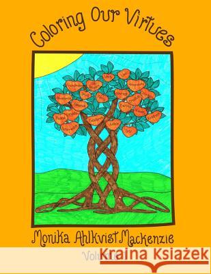 Coloring Our Virtues Volume 1 Monika Ahlkvist MacKenzie 9781532901096 Createspace Independent Publishing Platform
