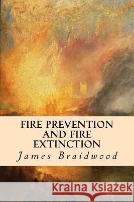 Fire Prevention and Fire Extinction James Braidwood 9781532901850 Createspace Independent Publishing Platform