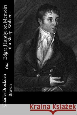 Edgar Huntly; or, Memoirs of a Sleep-Walker. Brown, Charles Brockden 9781532902741 Createspace Independent Publishing Platform