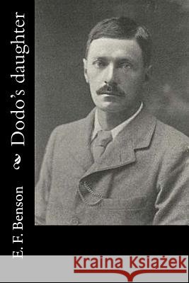 Dodo's daughter E. F. Benson 9781532903328 Createspace Independent Publishing Platform