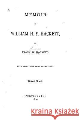 Memoir of William H. Y. Hackett Frank W. Hackett 9781532903861 Createspace Independent Publishing Platform