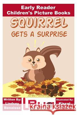 Squirrel Gets a Surprise - Early Reader - Children's Picture Books Lindsey Benaissa John Davidson Kissel Cablayda 9781532904080