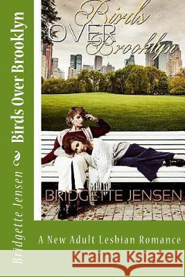 Birds Over Brooklyn: A New Adult Lesbian Romance Bridgette Jensen 9781532904271