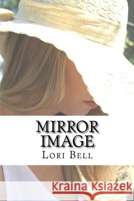 Mirror Image Lori Bell 9781532904899 Createspace Independent Publishing Platform