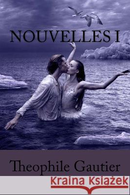 Nouvelles I M. Theophile Gautier 9781532905087 Createspace Independent Publishing Platform