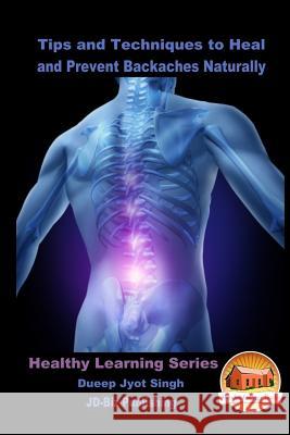 Tips and Techniques to Heal and Prevent Backaches Naturally Dueep Jyot Singh John Davidson Mendon Cottage Books 9781532905155 Createspace Independent Publishing Platform