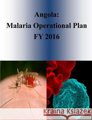 Angola: Malaria Operational Plan FY 2016 Penny Hill Press 9781532905247 Createspace Independent Publishing Platform