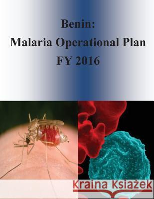 Benin: Malaria Operational Plan FY 2016 Penny Hill Press 9781532905353 Createspace Independent Publishing Platform