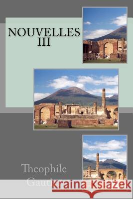 Nouvelles III M. Theophile Gautier 9781532905360 Createspace Independent Publishing Platform