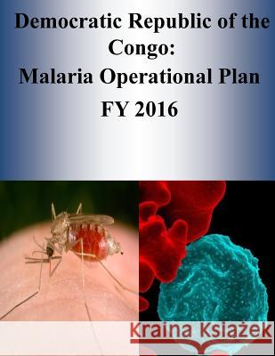 Democratic Republic of the Congo: Malaria Operational Plan FY 2016 Penny Hill Press 9781532905476 Createspace Independent Publishing Platform