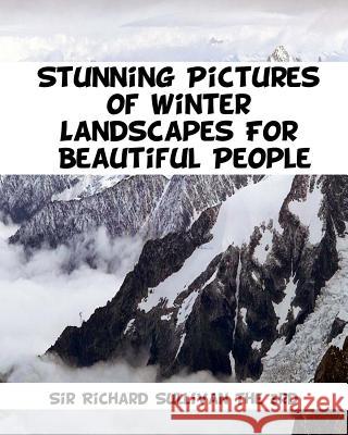 Stunning Pictures of Winter Landscapes For Beautiful People Sullivan 3rd, Richard 9781532905698 Createspace Independent Publishing Platform
