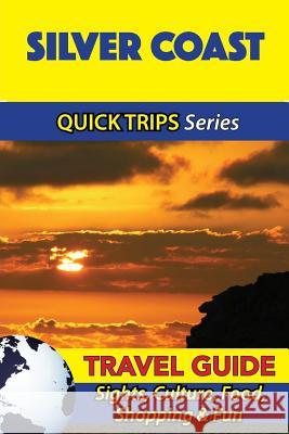 Silver Coast Travel Guide (Quick Trips Series): Sights, Culture, Food, Shopping & Fun Christina Davidson 9781532906046