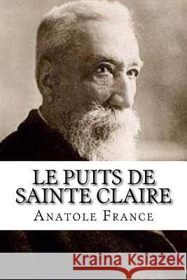 Le Puits de Sainte Claire Hollybooks                               Anatole France 9781532906510 Createspace Independent Publishing Platform