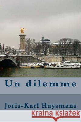 Un dilemme Huysmans, Joris Karl 9781532907043 Createspace Independent Publishing Platform