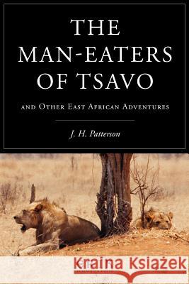The Man-eaters of Tsavo: and Other East African Adventures Patterson, J. H. 9781532907203 Createspace Independent Publishing Platform