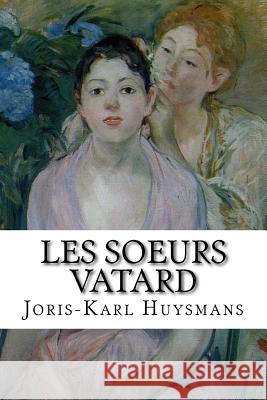 Les soeurs Vatard Huysmans, Joris Karl 9781532907685 Createspace Independent Publishing Platform