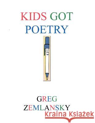 Kids Got Poetry Greg Zemlansky 9781532907845 Createspace Independent Publishing Platform