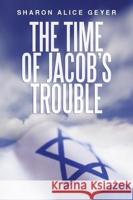 The Time of Jacob's Trouble Sharon Geyer 9781532908859 Createspace Independent Publishing Platform