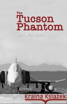 The Tucson Phantom John Va 9781532910081 Createspace Independent Publishing Platform