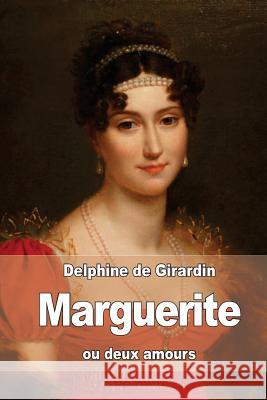 Marguerite: ou deux amours De Girardin, Delphine 9781532910302 Createspace Independent Publishing Platform