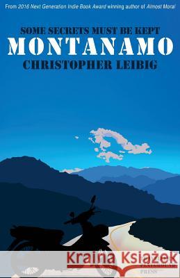 Montanamo: Some Secrets Must Be Kept Christopher Leibig 9781532911347 Createspace Independent Publishing Platform