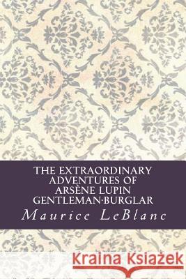 The Extraordinary Adventures of Arsène Lupin, Gentleman-Burglar Abreu, Yordi 9781532911606 Createspace Independent Publishing Platform