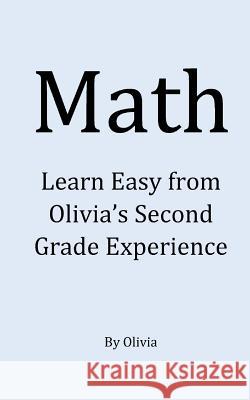 Math: An Easy Way for Other Kids to Learn Math Olivia M 9781532912122 Createspace Independent Publishing Platform