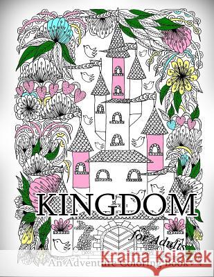 Kingdom - An Adventure Coloring Book for Adults The Art of You 9781532912726 Createspace Independent Publishing Platform