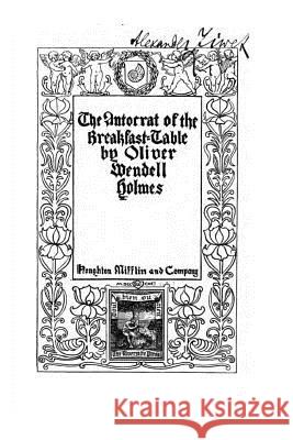 The Autocrat of the Breakfast-table Holmes, Oliver Wendell 9781532913358