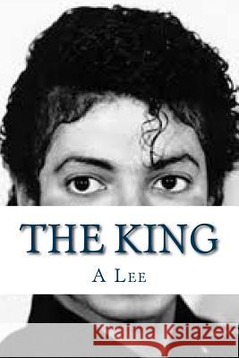 The King: A Tribute To Michael Jackson Lee, A. 9781532913631 Createspace Independent Publishing Platform