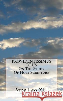 PROVIDENTISSIMUS DEUS On The Study Of Holy Scripture Leo XIII, Pope 9781532916311
