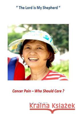 Cancer Pain Who Should Care ?: Cancer Pain Relief Chin M 9781532916915 Createspace Independent Publishing Platform