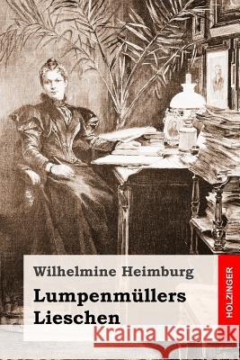 Lumpenmüllers Lieschen Heimburg, Wilhelmine 9781532917011 Createspace Independent Publishing Platform