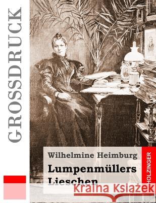 Lumpenmüllers Lieschen (Großdruck) Heimburg, Wilhelmine 9781532917097 Createspace Independent Publishing Platform