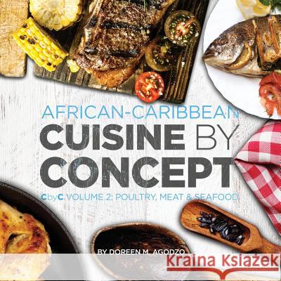 African-Caribbean Cuisine by Concept Volume 2: CbyC Volume 2: Poultry, Meat & Seafood Agodzo, Doreen M. 9781532917370 Createspace Independent Publishing Platform