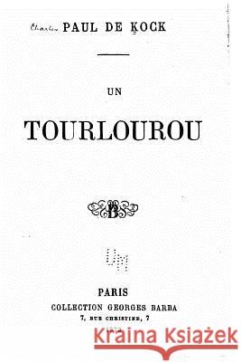 Un Tourlourou Paul De Kock 9781532917998 Createspace Independent Publishing Platform