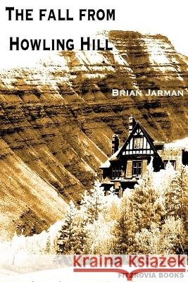 The Fall from Howling Hill Brian Jarman 9781532918599
