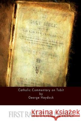 Catholic Commentary on Tobit George Haydock 9781532919244 Createspace Independent Publishing Platform