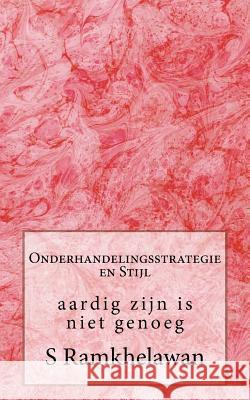 Onderhandelingsstrategie en Stijl: aardig zijn is niet genoeg Ramkhelawan, S. 9781532919794 Createspace Independent Publishing Platform