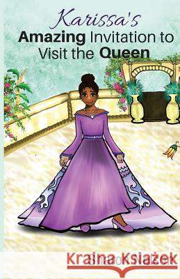 Karissa's Amazing Invitation To Visit The Queen Nelson, Sharon 9781532919923