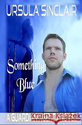 Something Blue: A Guardian Agency Novel Ursula Sinclair 9781532920004