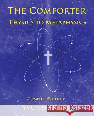 The Comforter - Physics to Metaphysics: Complete Edition Yvonne Reus 9781532920141