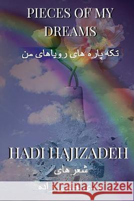 Pieces of My Dreams Hadi Hajizadeh 9781532920561 Createspace Independent Publishing Platform