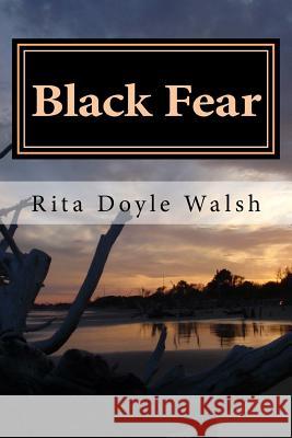 Black Fear Rita Doyle Walsh 9781532920790 Createspace Independent Publishing Platform