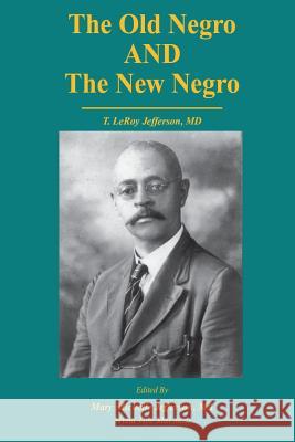 The Old Negro and The New Negro by T. LeRoy Jefferson, MD Mal Jaza, Mylia Tiye 9781532921339 Createspace Independent Publishing Platform