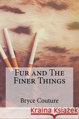Fur and The Finer Things Couture, Bryce 9781532922497 Createspace Independent Publishing Platform