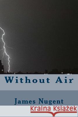 Without Air James Nugent 9781532923159 Createspace Independent Publishing Platform