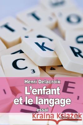 L'enfant et le langage Delacroix, Henri 9781532923173 Createspace Independent Publishing Platform