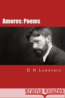 Amores: Poems D. H. Lawrence Will Jonson 9781532923197 Createspace Independent Publishing Platform